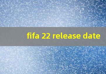 fifa 22 release date